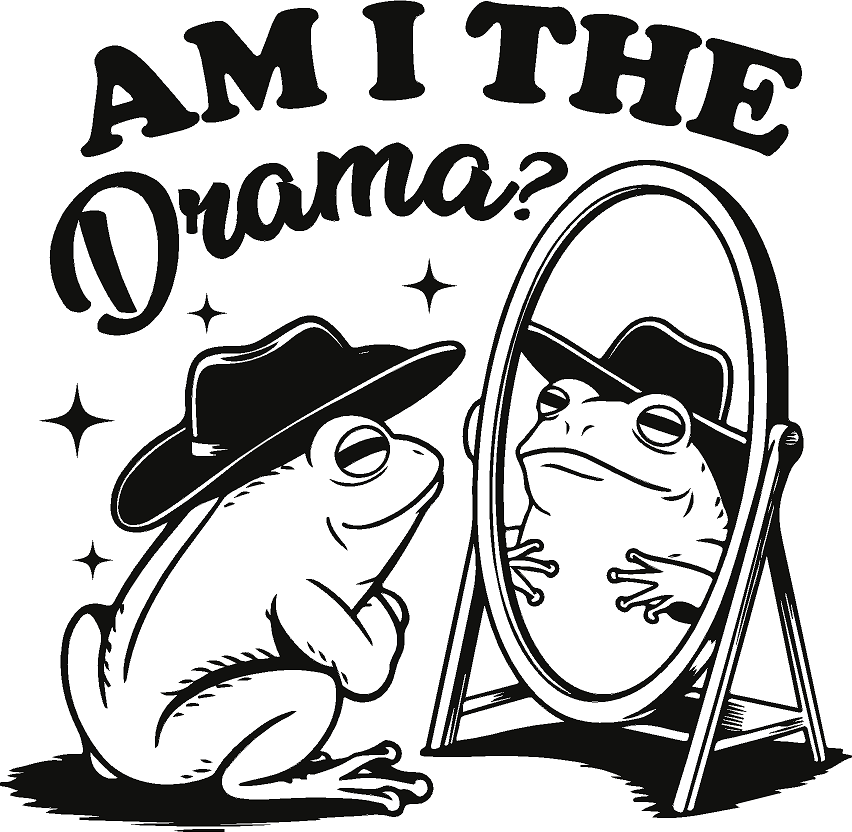 Am I The Drama- Frog- Print Only