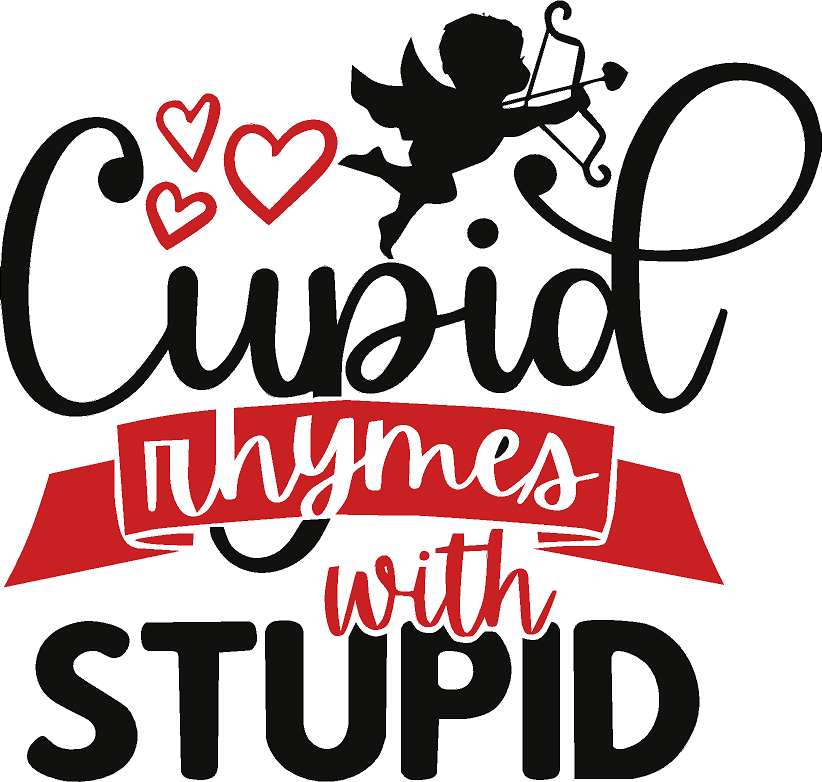 Cupid Rhymes With Stupid- Print Only