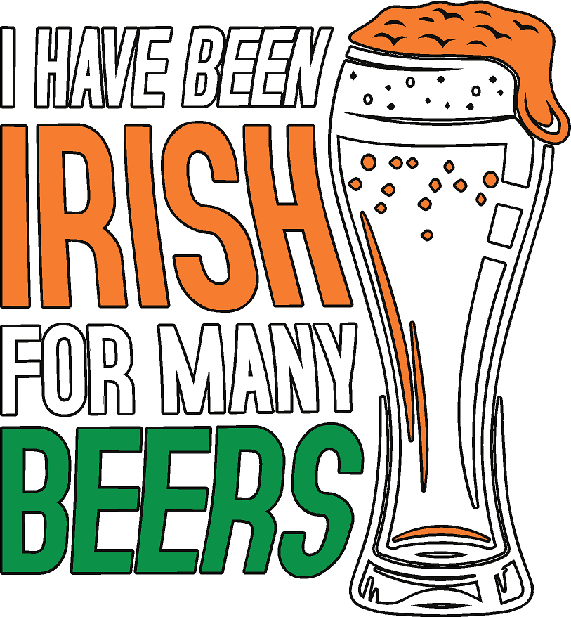 I've Been Irish For Many Beers- Print Only