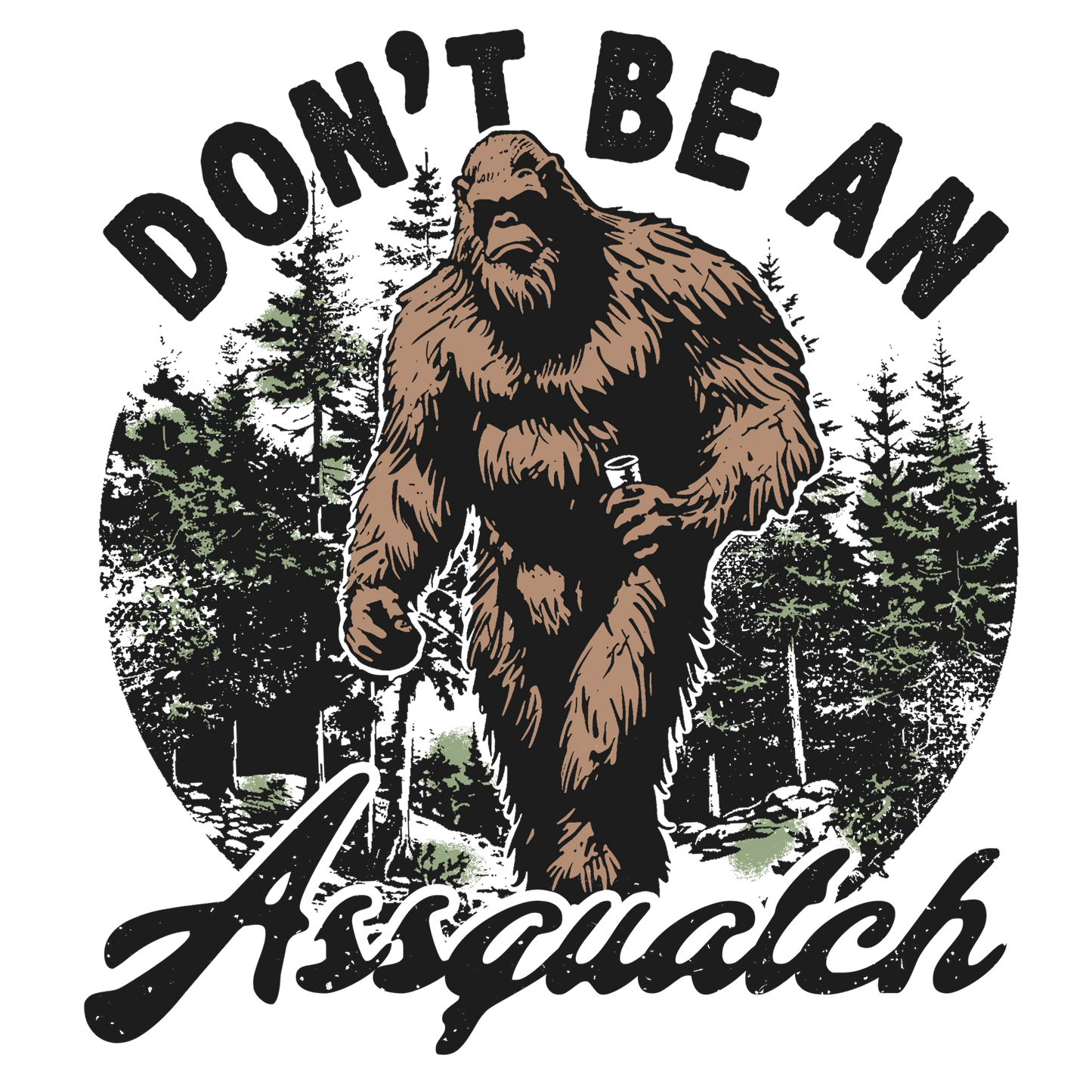 Don't Be An Assquatch- Print Only