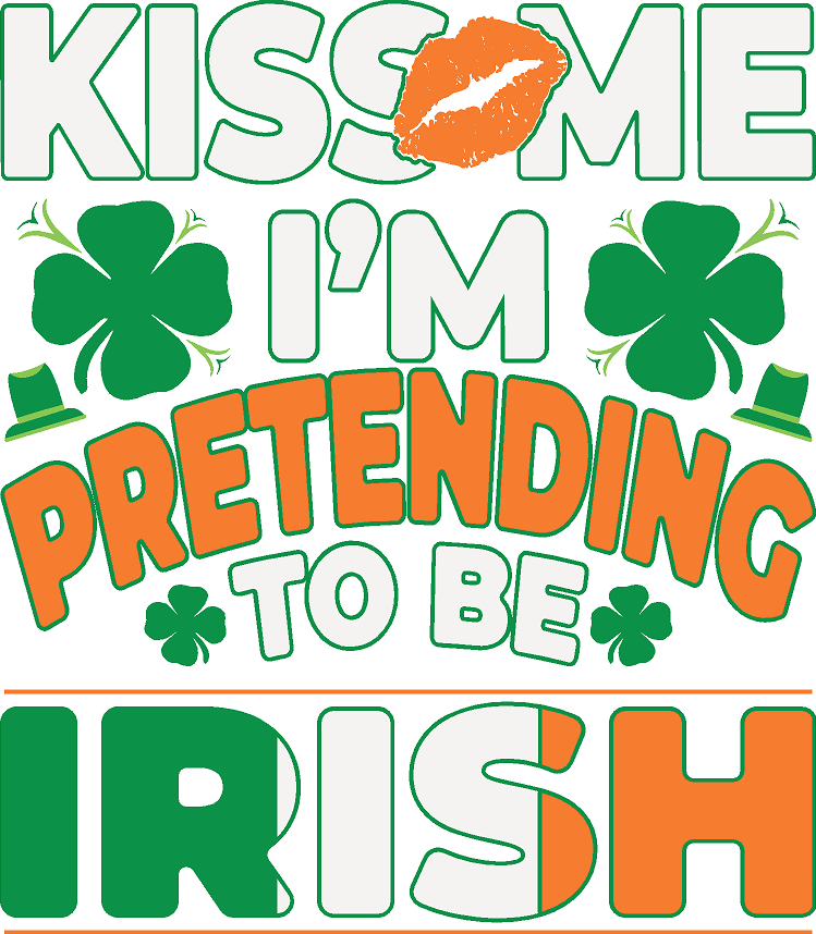 Kiss Me I'm Pretending To Be Irish- Print Only